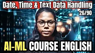 Data Handling in PYTHON for AI-ML – Date, Time & Text |  Day 26/90  | AI Course in English