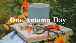 [Playlist] beautiful songs for one autumn day 🍂 a playlist to help relax your mind