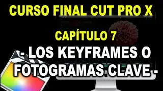 Curso - Final Cut pro X - 2020 - 🎬 * Cap. 7 - Los keyframes o Fotogramas Clave