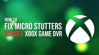 Stop Micro Stutters in games: Disable Xbox Game DVR (gamebarpresencewriter)