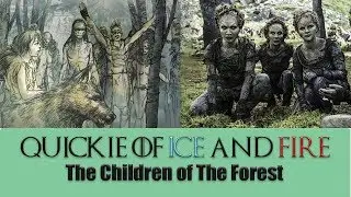 Quickie of Ice and Fire | The Children of the Forest