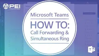 UPDATED: Microsoft Teams | PEI - Setting up Call Forwarding and Simultaneous Ring