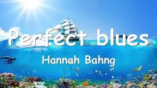 Hannah Bahng – Perfect blues (Lyrics) 💗♫