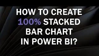 How to create 100 % Stacked Bar Chart in Power BI