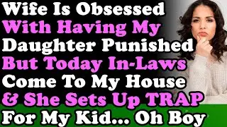 New Wife Is Obsessed With Having My Daughter Punished & Today She Sets Up a TRAP... Oh Boy