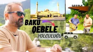 Bakü - Kebele Yolculuğu / Durmuş'un Rotası