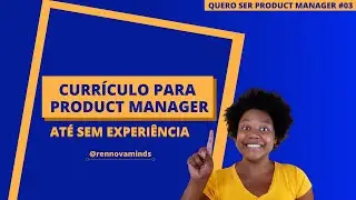 COMO FAZER CURRICULO PARA PRODUCT MANAGER SEM EXPERIÊNCIA NA ÁREA