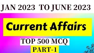 [ Part-1 ]January-2023 to June 2023 || Current Affairs 500 MCQ  || WBCS | CGL | CHSL | FOOD SI |