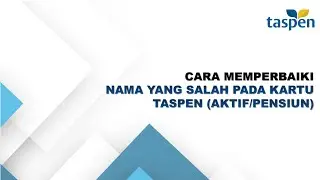 CARA MERUBAH NAMA SALAH PADA KARTU TASPEN