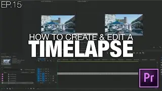 Learn to Edit Videos with Adobe Premiere Pro | EP.15 HOW TO CREATE & EDIT A TIMELAPSE