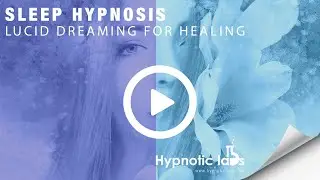Hypnosis for Lucid Dreaming and Healing