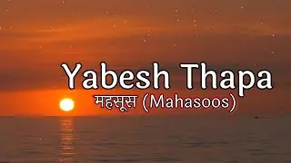 Yabesh Thapa - Mahasoos |महसूस | Lyrics | LETS RUSH | @YabeshThapa