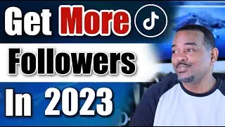 Learn How To Get More Followers On TikTok In 2023