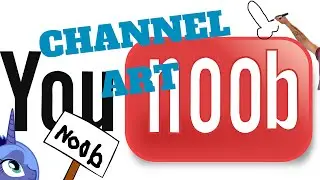 A Noobs Guide To YouTube - CHANNEL ART