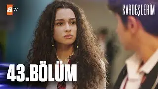 Kardeşlerim 43. Bölüm 