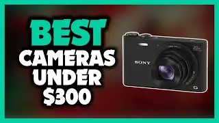 Best Camera Under $300 - Top 5 Best Cameras Under $300 in 2022