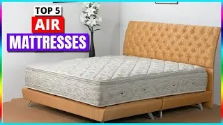 Top 5 : Best Air Mattresses You Can Buy In 2024