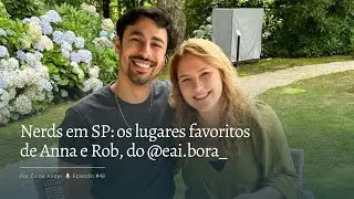 Explorando o lado nerd de São Paulo com Anna e Rob do @eai.bora_ | Por Onde Andei #48