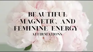 Listen Everyday for Beautiful, Magnetic, Feminine Energy!