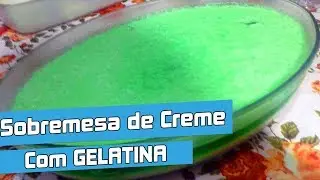 SOBREMESA DE CREME DE LEITE CONDENSADO COM GELATINA