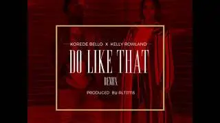 Korede Bello Ft Kelly Rowland - Do Like That Remix (Snippet) 2017