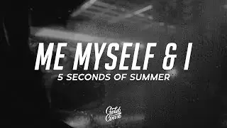 5 Seconds of Summer - Me Myself & I (Lyrics)