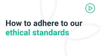 How to adhere to our ethical standards