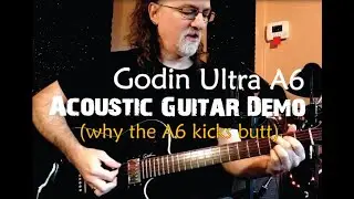Godin Ultra A6 // Acoustic - Electric Guitar Demo (or Why My A6 Kicks Butt)