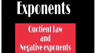 Properties of Exponents: Quotient law and Negative exponent