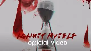 Silent Gears - Against Myself (Official Video)