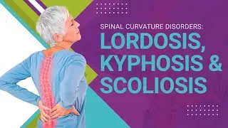 Spinal Curvature Disorders: Lordosis, Kyphosis & Scoliosis