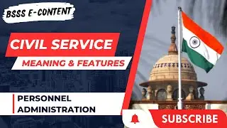 What is Civil Service, Meaning & Features of Civil Services - Personnel Administration