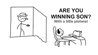 Are you winning son?
