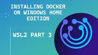 WSL 2 PART 3: Installing Docker on Windows Home edition
