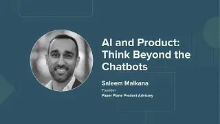 "AI and Product: Think Beyond the Chatbots" with Saleem Malkana