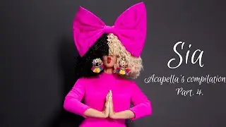 Sia - Acapella's Compilation - Part 4.