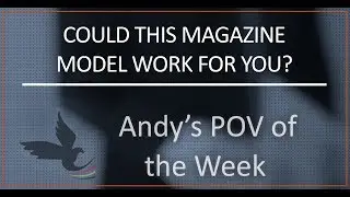 Andy's POV of the Week - Could This Magazine Model Work For You?