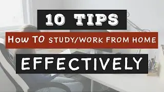 10 Tips on How to Study & Work from home effectively.