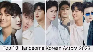 Top 10 Handsome Korean Actors 2023 | 10 Most Handsome Korean Actors