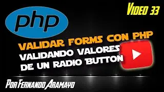 Video 33 - Validando Formularios con PHP Validando Valores de un Radio Button