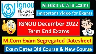 IGNOU MCOM December 2022 Exam Segregated Datesheet : Old Course & New Course : Mission 70% in exams