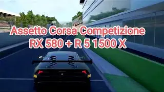 Assetto Corsa Competizione v.1.04 - Оптимальные настройки для R 5 1500 X + RX 584 + 16 GB DDR 4