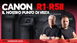 CANON R1 - CANON R5II IL NOSTRO PUNTO DI VISTA...