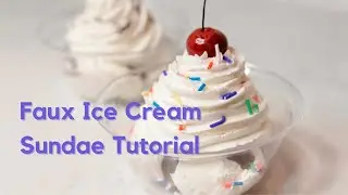 How to make a Realistic Fake Ice Cream Sundae #fakefood #fauxfoods #diytutorial