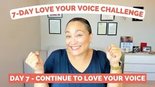Day 7 - Reflect and Continue Your Journey To Loving Your Voice | 7 Day Love Your Voice Challenge
