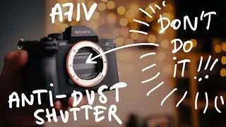 Anti dust shutter - how to protect your camera sensor from dust on A7IV
