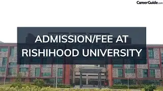 ADMISSION/FEE AT RISHIHOOD UNIVERSITY, SONEPAT | COLLEGE REVIEW | 2023 | VLOG | Careerguide.com