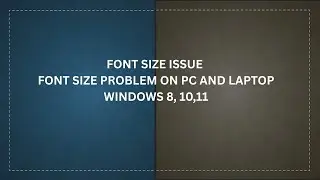 FONT SIZE ISSUE FONT SIZE PROBLEM ON PC AND LAPTOPWINDOWS 8, 10,11
