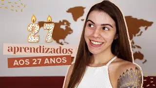 27 COISAS QUE APRENDI AOS 27 ANOS | Mi Alves