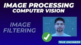 Image Filtering | Image Processing and Computer Vision Complete Course | True Engineer